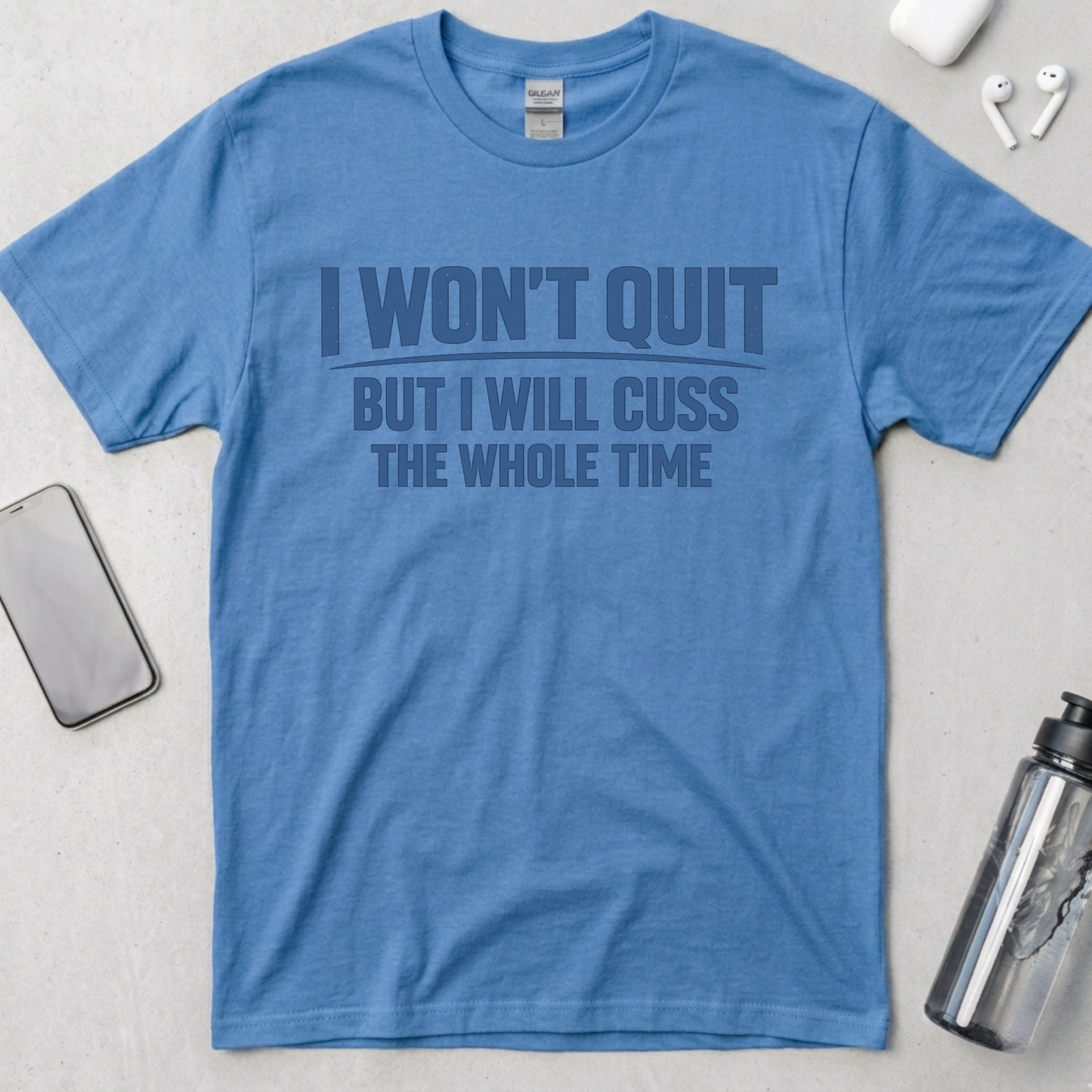 I Won't Quit But I Will Cuss The Whole Time T-Shirt