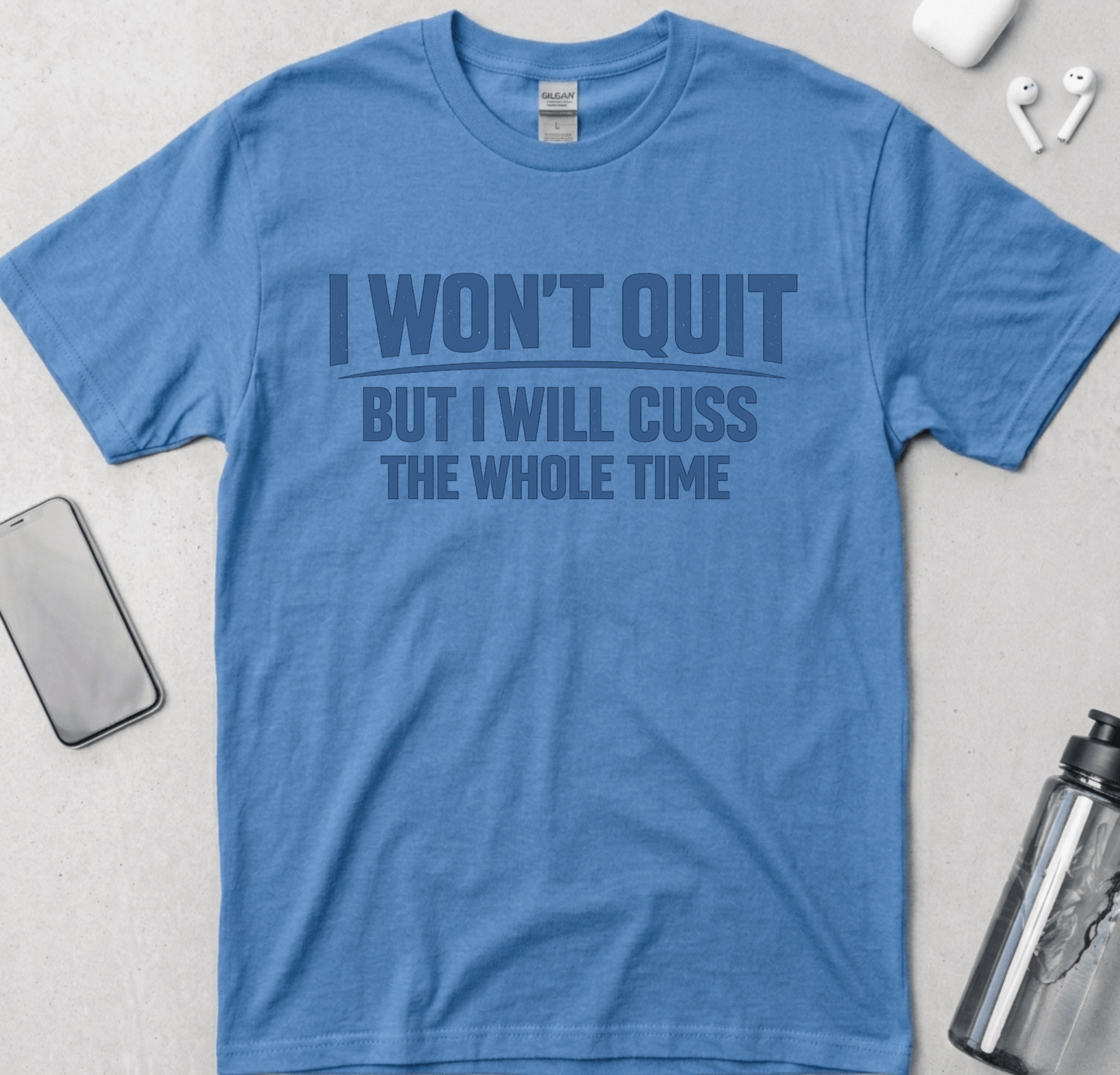 I Won't Quit But I Will Cuss The Whole Time T-Shirt