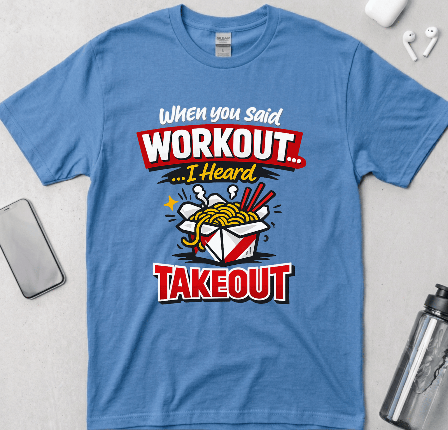 Workout? I Heard Takeout T-Shirt