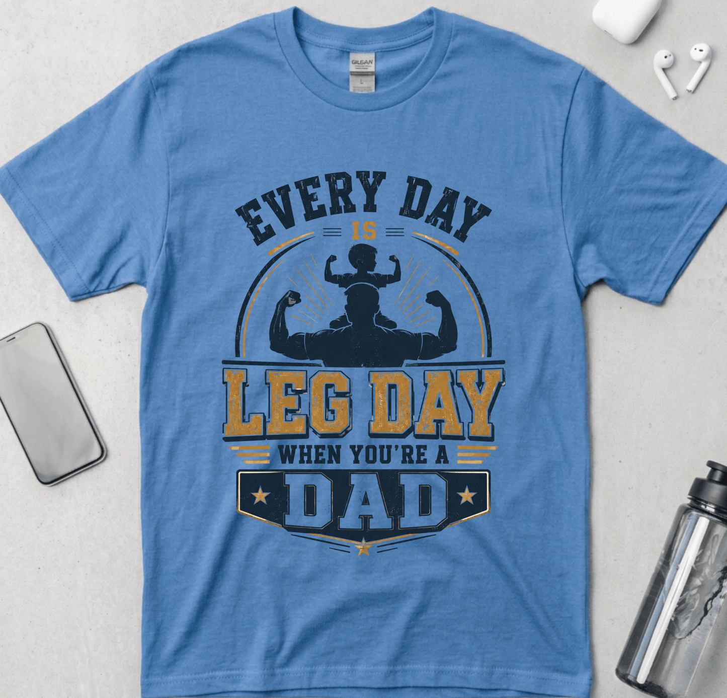 Every Day Is Leg Day When You're A Dad T-Shirt