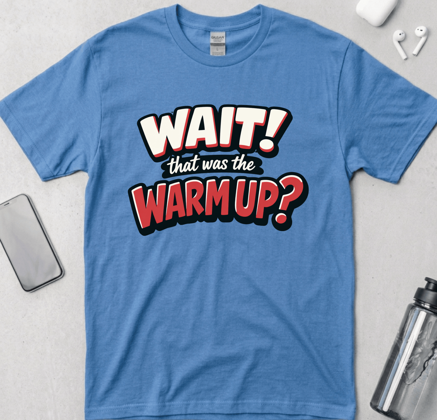 Wait! That Was The Warm Up? T-Shirt