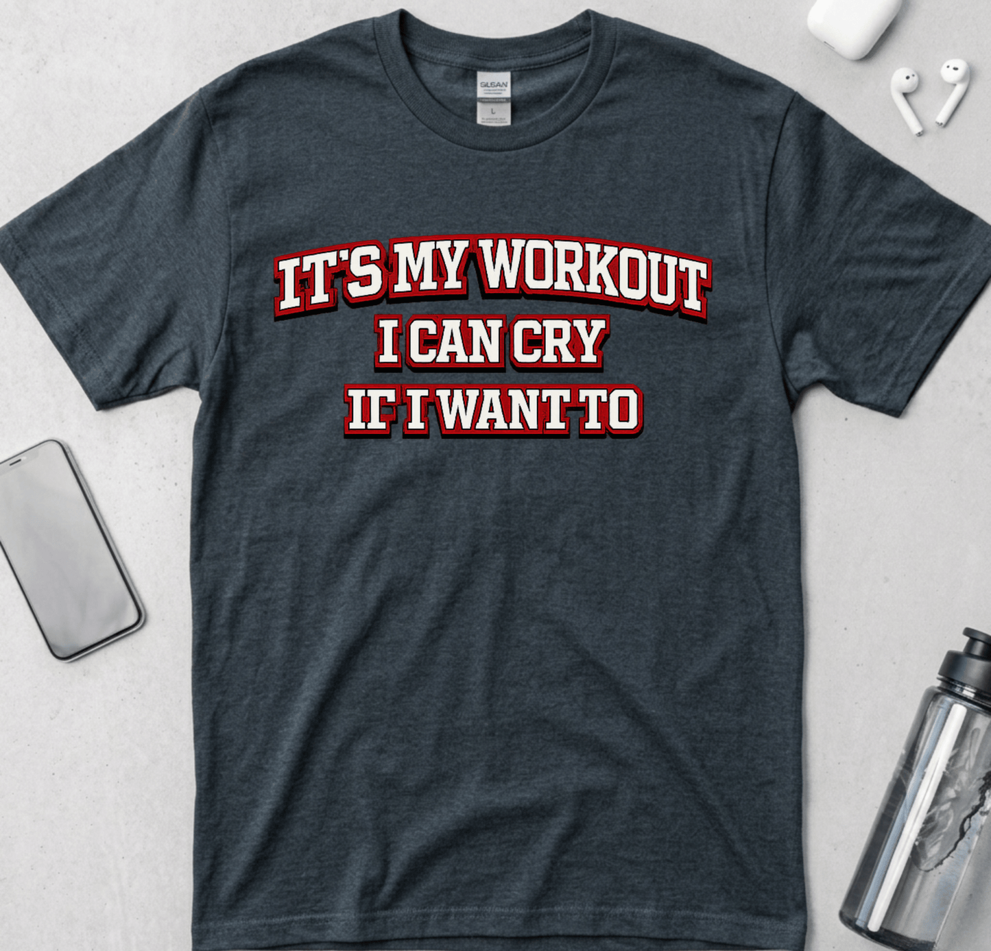 It's My Workout I Can Cry If I Want To T-Shirt