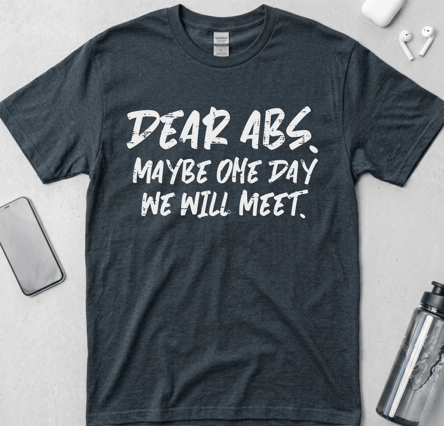 Dear Abs Maybe One Day We Will Meet T-Shirt