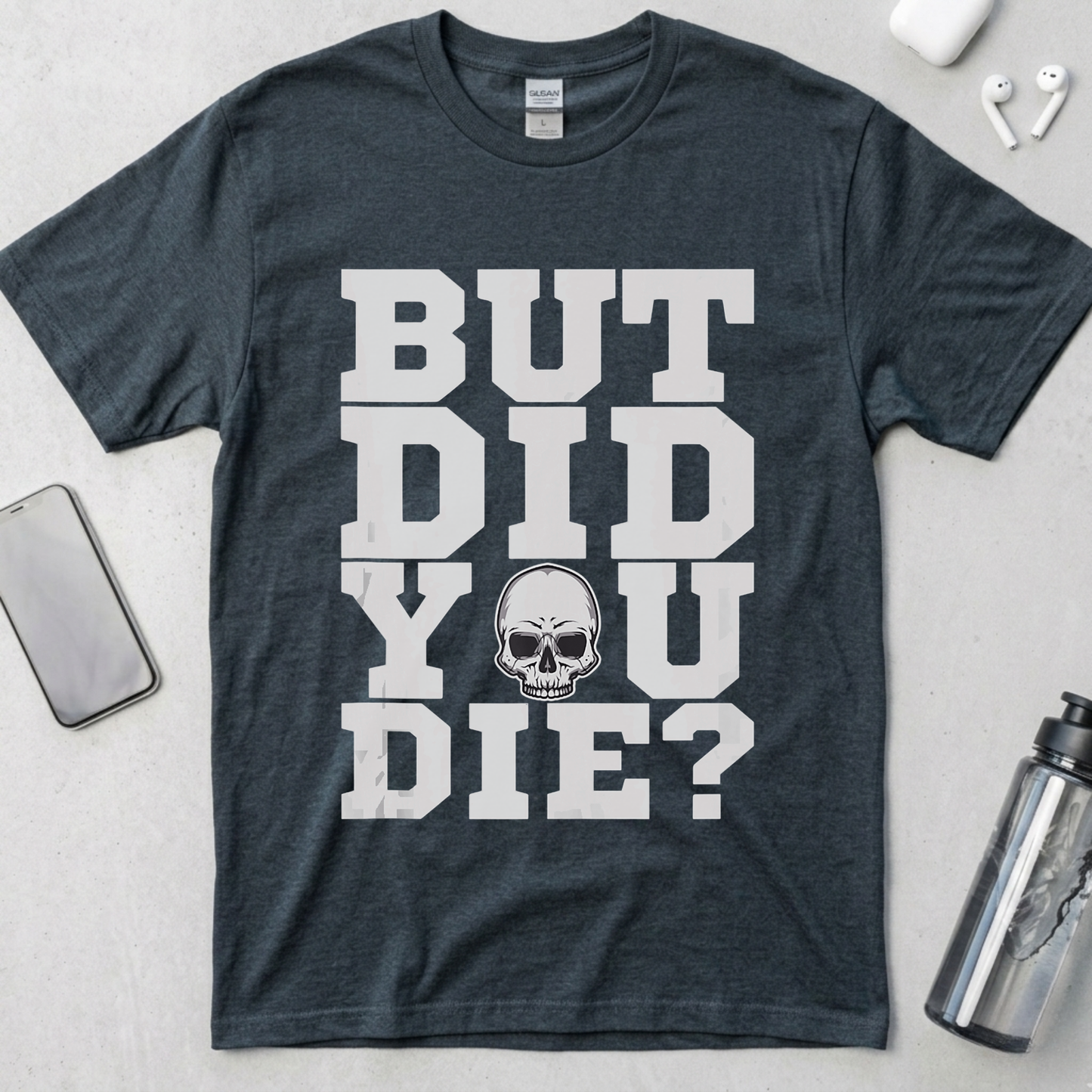 But Did You Die? T-Shirt