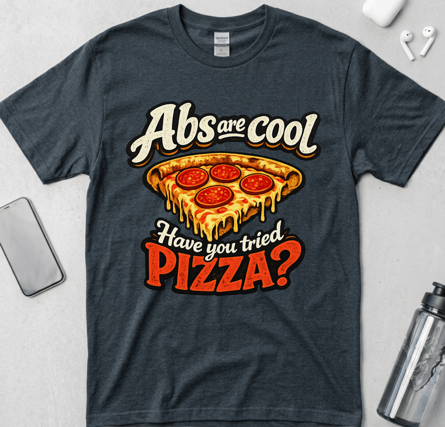 Abs Are Cool But Have You Tried Pizza T-Shirt