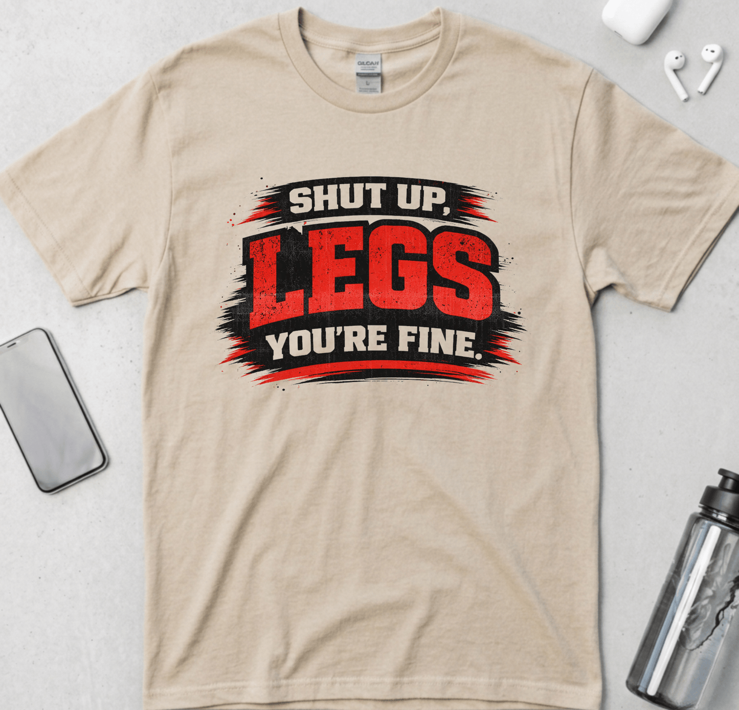Shut Up Legs You're Fine T-Shirt