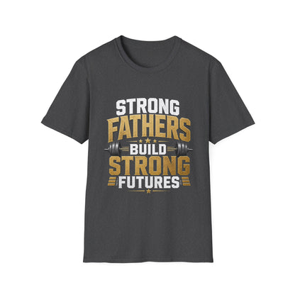 Strong Fathers Build Strong Futures T-Shirt