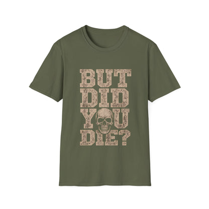 But Did You Die? T-Shirt