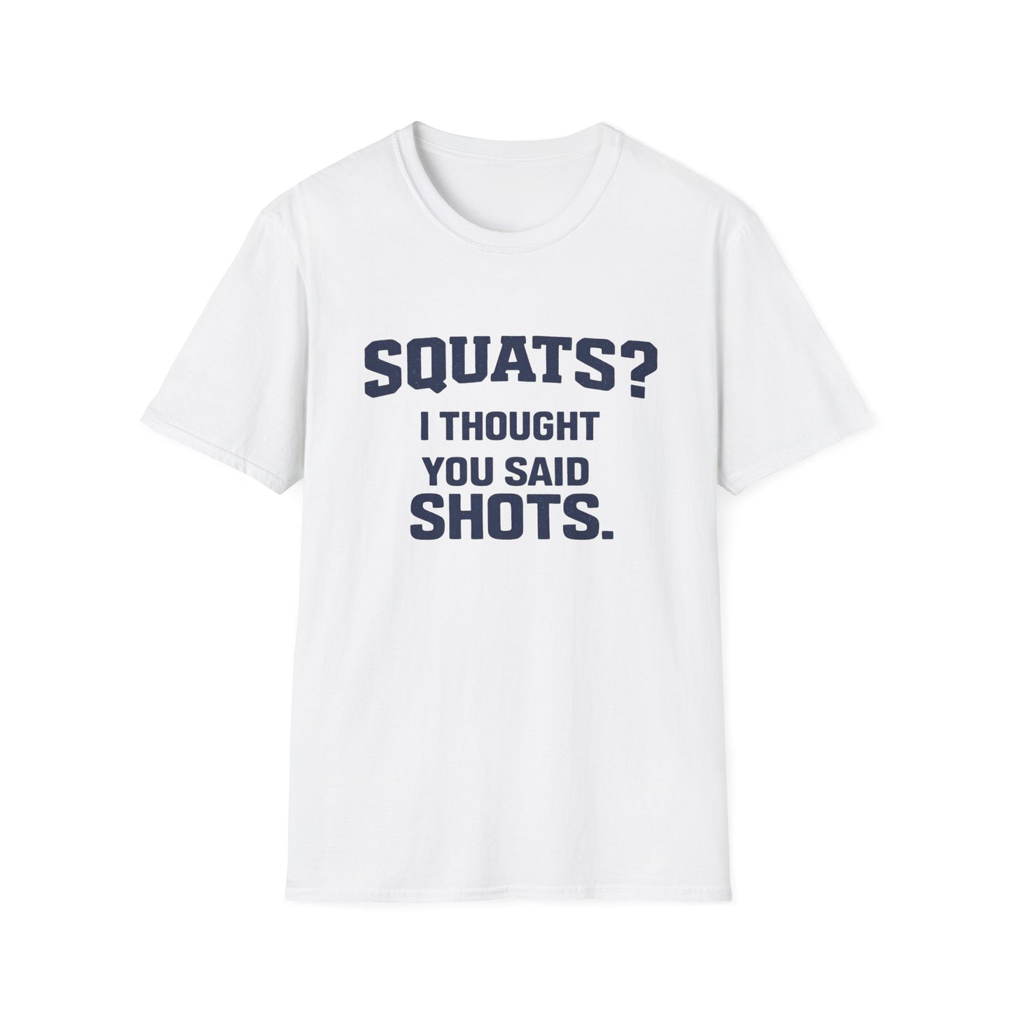 Squats? I Thought You Said Shots T-Shirt