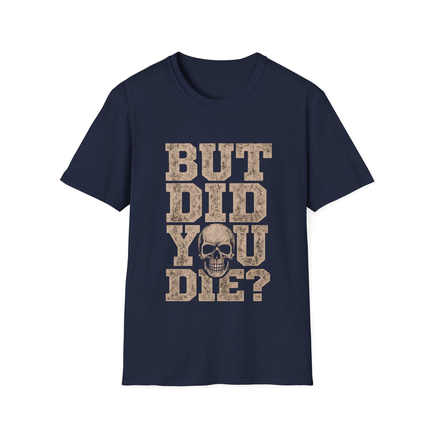 But Did You Die? T-Shirt