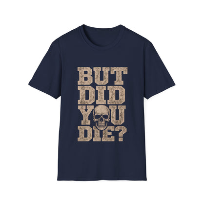 But Did You Die? T-Shirt