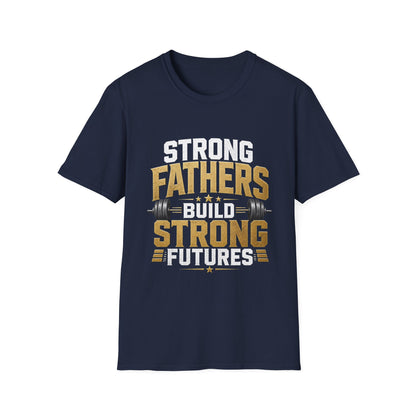 Strong Fathers Build Strong Futures T-Shirt