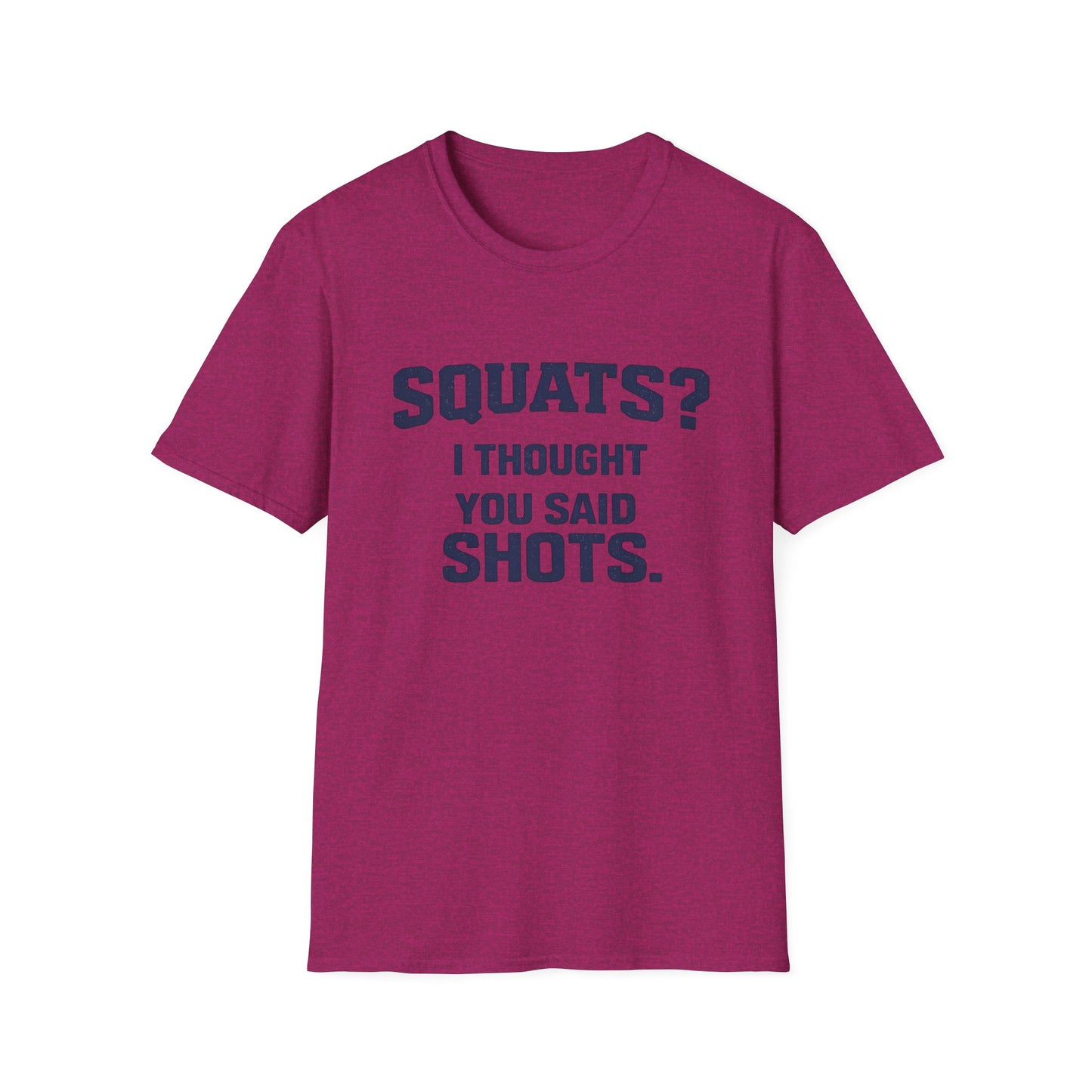 Squats? I Thought You Said Shots T-Shirt