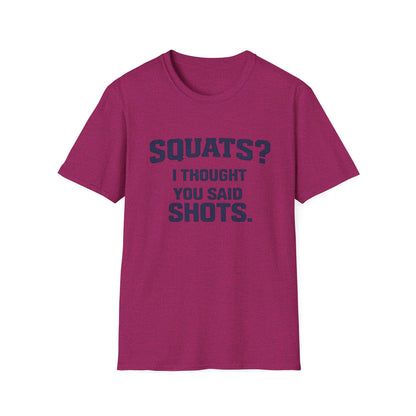 Squats? I Thought You Said Shots T-Shirt