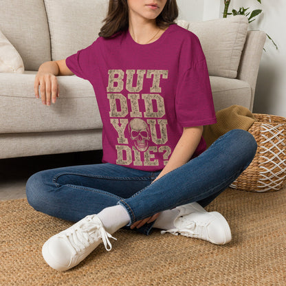 But Did You Die? T-Shirt