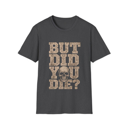 But Did You Die? T-Shirt