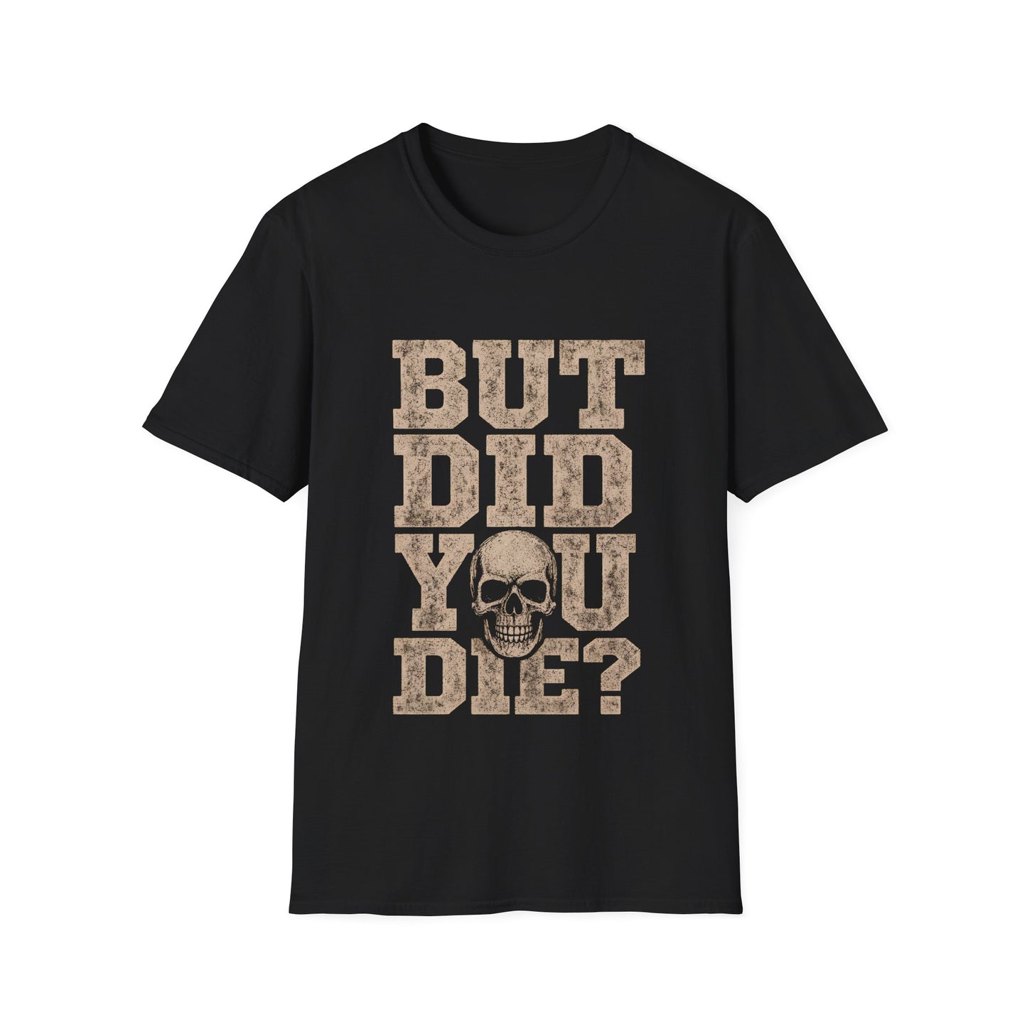 But Did You Die? T-Shirt