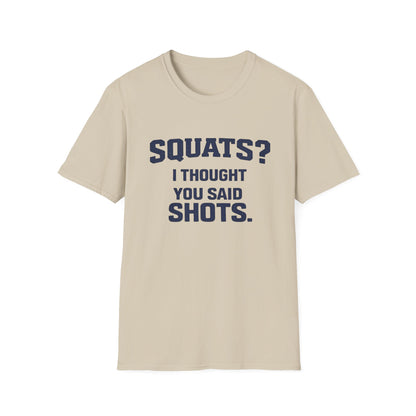 Squats? I Thought You Said Shots T-Shirt