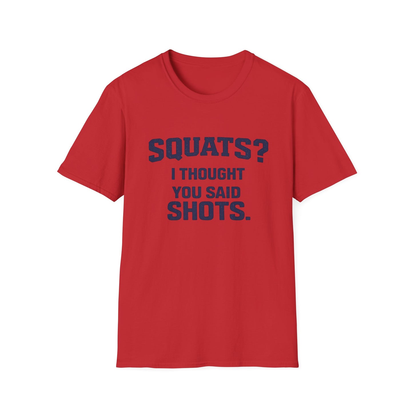 Squats? I Thought You Said Shots T-Shirt