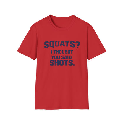 Squats? I Thought You Said Shots T-Shirt