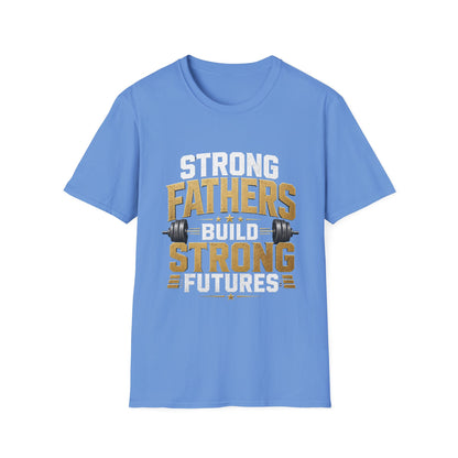 Strong Fathers Build Strong Futures T-Shirt