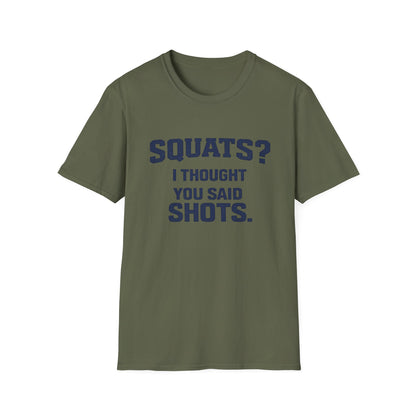 Squats? I Thought You Said Shots T-Shirt