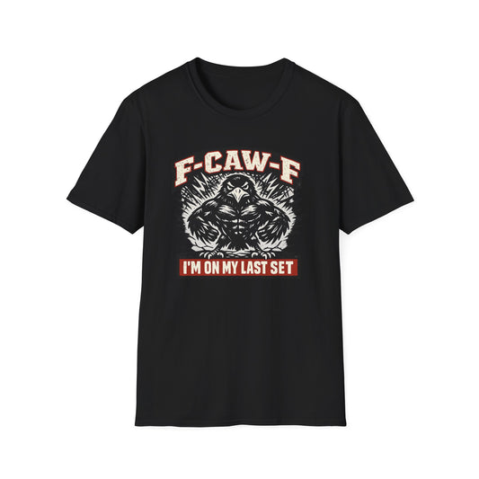 F-CAW-F: I’m On My Last Set Tee
