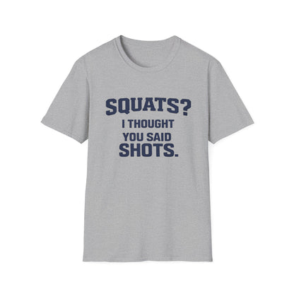 Squats? I Thought You Said Shots T-Shirt
