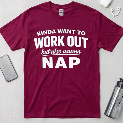 Kinda Want To Work Out But Also Wanna Nap T-Shirt