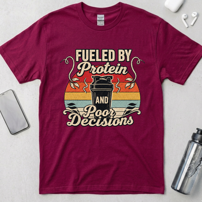 Fueled By Protein and Poor Decisions T-Shirt