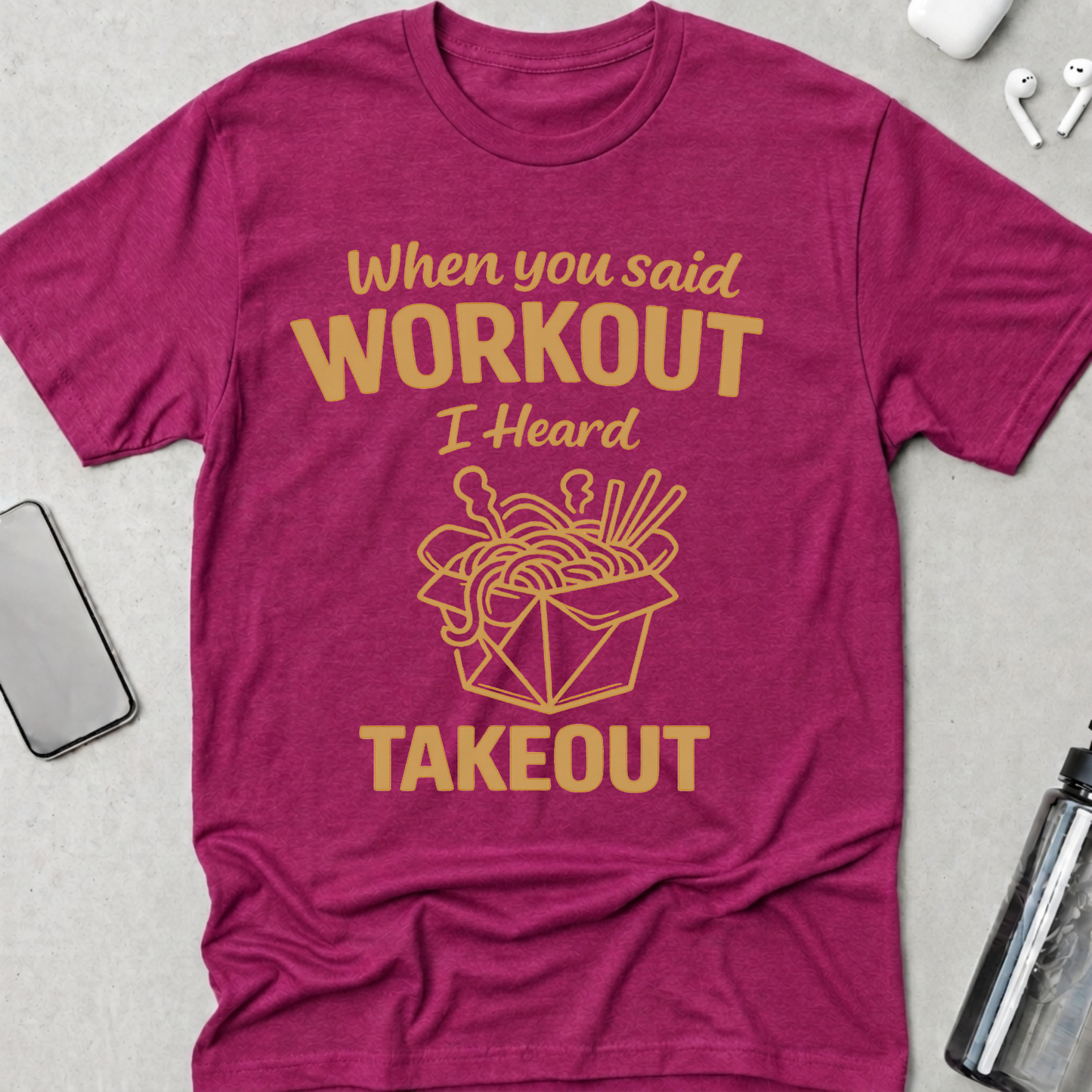 Workout? I Heard Takeout T-Shirt