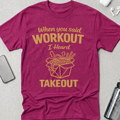Workout? I Heard Takeout T-Shirt