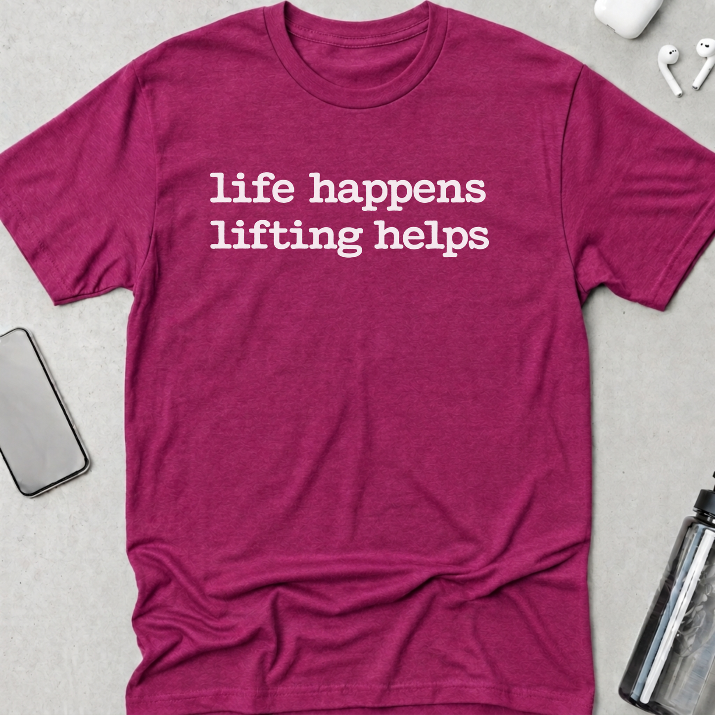 Life Happens Lifting Helps T-Shirt
