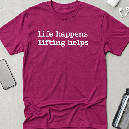 Life Happens Lifting Helps T-Shirt
