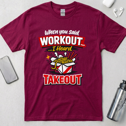Workout? I Heard Takeout T-Shirt