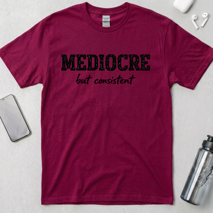 Mediocre But Consistent T-Shirt