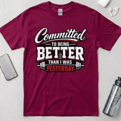 Committed To Being Better Than I Was Yesterday T-Shirt