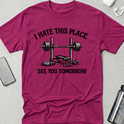 I Hate This Place See You Tomorrow T-Shirt