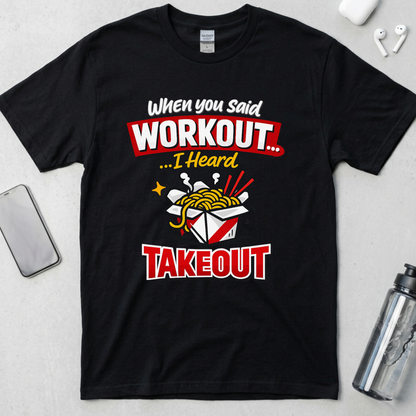Workout? I Heard Takeout T-Shirt
