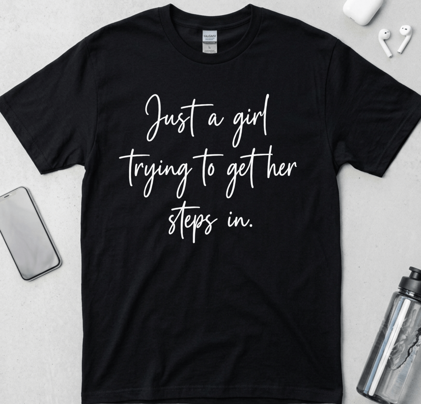 Just A Girl Getting Her Steps In T-Shirt