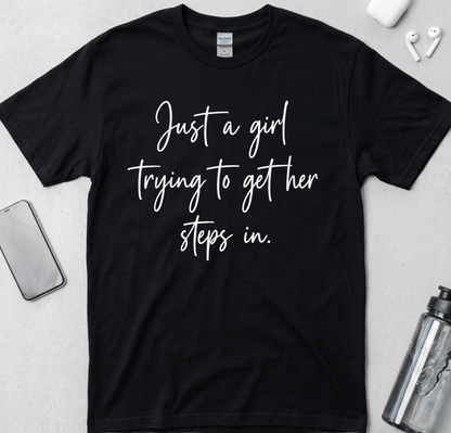 Just A Girl Getting Her Steps In T-Shirt