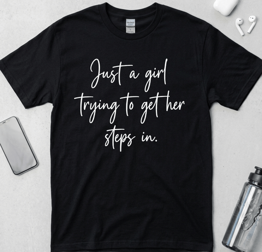 Just A Girl Getting Her Steps In T-Shirt