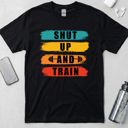 Shut Up And Train T-Shirt