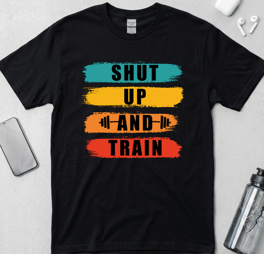 Shut Up And Train T-Shirt