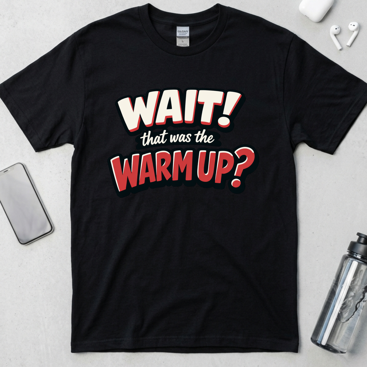 Wait! That Was The Warm Up? T-Shirt
