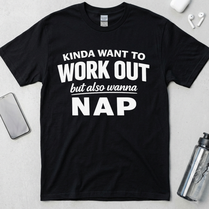 Kinda Want To Work Out But Also Wanna Nap T-Shirt