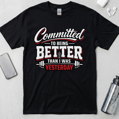 Committed To Being Better Than I Was Yesterday T-Shirt