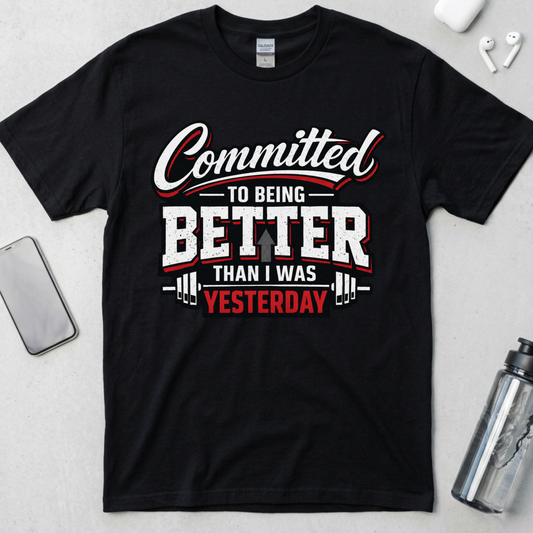 Committed To Being Better Than I Was Yesterday T-Shirt