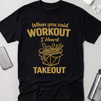 Workout? I Heard Takeout T-Shirt