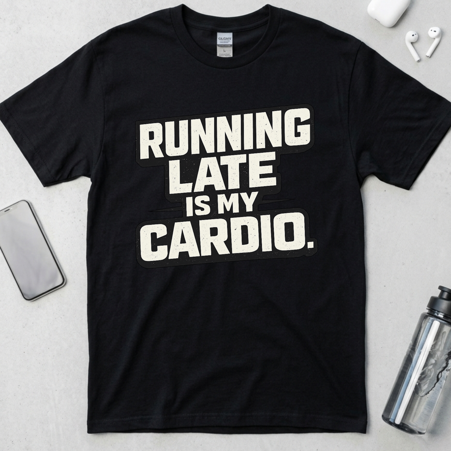 Running Late Is My Cardio T-Shirt